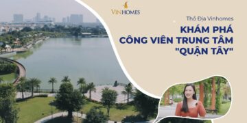 VINHOMES TV | NHỮNG TIỆN ÍCH TUYỆT VỜI TẠI CÔNG VIÊN TRUNG TÂM  "QUẬN TÂY" | THỔ ĐỊA VINHOMES