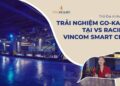 VINHOMES TV | TRẢI NGHIỆM GO-KART TẠI VS RACING VINCOM SMART CITY | THỔ ĐỊA VINHOMES