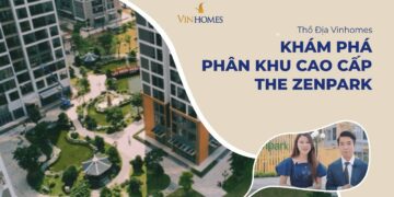 VINHOMES TV | KHÁM PHÁ PHÂN KHU CAO CẤP THE ZENPARK | THỔ ĐỊA VINHOMES