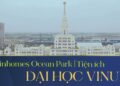 Vinhomes TV | Tiện ích Ocean Park | Đại học VinUni
