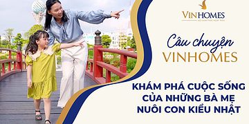 VINHOMES TV | KHÁM PHÁ CÂU CHUYỆN NUÔI CON KIỂU NHẬT TẠI VINHOMES SMART CITY