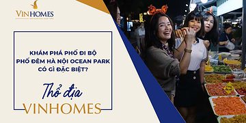 VINHOMES TV |  KHÁM PHÁ PHỐ ĐI BỘ - PHỐ ĐÊM HÀ NỘI OCEAN PARK CÓ GÌ ĐẶC BIỆT?