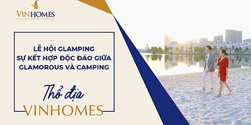 VINHOMES TV | LỄ HỘI GLAMPING - SỰ KẾT HỢP ĐỘC ĐÁO GIỮA GLAMOROUS VÀ CAMPING