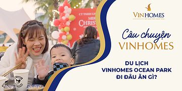 VINHOMES TV | DU LỊCH VINHOMES OCEAN PARK, ĐI ĐÂU ĂN GÌ?