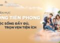 NGƯỜI TIÊN PHONG | KIẾN TẠO CHUẨN MỰC SỐNG TUYỆT VỜI CHO GIA ĐÌNH VIỆT,ĐẶC BIỆT LÀ CON TRẺ